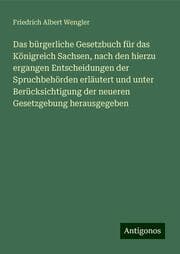 Cover von Das bürgerliche Gesetzbuch für das Königreich Sachsen, nach den hierzu ergangen Entscheidungen der Spruchbehörden erläutert und unter Berücksichtigung der neueren Gesetzgebung herausgegeben