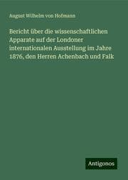 Cover von Bericht über die wissenschaftlichen Apparate auf der Londoner internationalen Ausstellung im Jahre 1876, den Herren Achenbach und Falk
