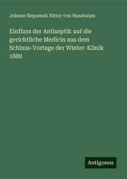 Cover von Einfluss der Antiseptik auf die gerichtliche Medicin aus dem Schluss-Vortage der Winter-Klinik 1880
