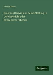 Cover von Erasmus Darwin und seine Stellung in der Geschichte der Descendenz-Theorie