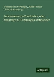 Cover von Lebensweise von Forstkerfen, oder, Nachtrage zu Ratzeburg's Forstinsekten