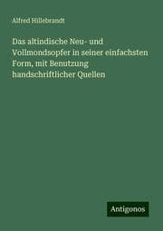 Cover von Das altindische Neu- und Vollmondsopfer in seiner einfachsten Form, mit Benutzung handschriftlicher Quellen