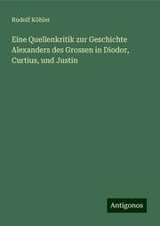 Cover von Eine Quellenkritik zur Geschichte Alexanders des Grossen in Diodor, Curtius, und Justin
