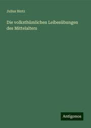 Cover von Die volksthümlichen Leibesübungen des Mittelalters