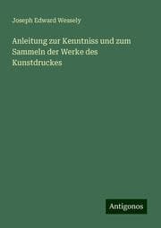 Cover von Anleitung zur Kenntniss und zum Sammeln der Werke des Kunstdruckes