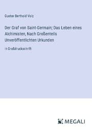 Cover von Der Graf von Saint-Germain; Das Leben eines Alchimisten, Nach Großenteils Unveröffentlichten Urkunden