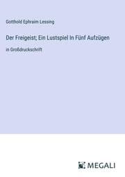 Cover von Der Freigeist; Ein Lustspiel In Fünf Aufzügen