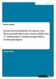Cover von Naturwissenschaftliche Evolution. Das Wissenschaftsbild in der zweiten Hälfte des 17. Jahrhunderts anhand ausgewählter Leichenpredigten