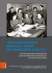 Cover von 'Als künstlerisch wertvoll unter militärischem Schutz!' Ein archivisches Sachinventar zum militärischen Kunstschutz im Zweiten Weltkrieg