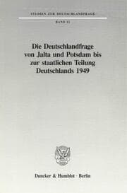 Cover von Die Deutschlandfrage von Jalta und Potsdam bis zur staatlichen Teilung Deutschlands 1949.
