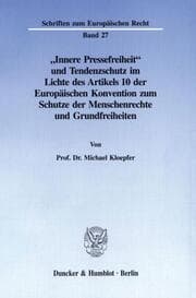 Cover von 'Innere Pressefreiheit' und Tendenzschutz im Lichte des Artikels 10 der Europäischen Konvention zum Schutze der Menschenrechte und Grundfreiheiten.