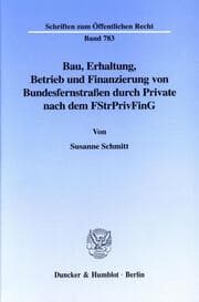 Cover von Bau, Erhaltung, Betrieb und Finanzierung von Bundesfernstraßen durch Private nach dem FStrPrivFinG