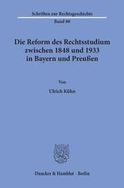 Cover von Die Reform des Rechtsstudiums zwischen 1848 und 1933 in Bayern und Preußen.