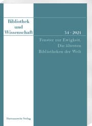 Cover von Bibliothek und Wissenschaft 54 (2021): Fenster zur Ewigkeit. Die ältesten Bibliotheken der Welt