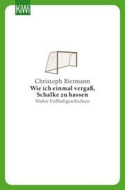 Cover von Wie ich einmal vergaß, Schalke zu hassen