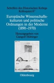 Cover von Europäische Wissenschaftskulturen und politische Ordnungen in der Moderne (1890-1970)