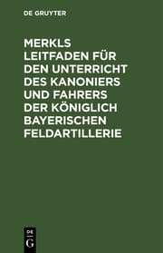 Cover von Merkls Leitfaden für den Unterricht des Kanoniers und Fahrers der königlich Bayerischen Feldartillerie