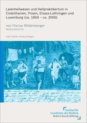 Cover von Laienheilwesen und Heilpraktikertum in Cisleithanien, Posen, Elsass-Lothringen und Luxemburg (ca. 1850 - ca. 2000)