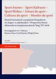Cover von Sport-Arenen - Sport-Kulturen - Sport-Welten / Arènes du sport - Cultures du sport - Mondes du sport