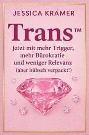 Cover von Trans jetzt mit mehr Trigger, mehr Bürokratie und weniger Relevanz (aber hübsch verpackt!)