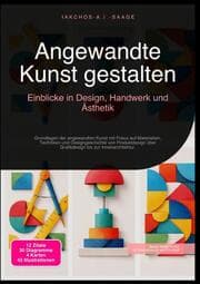 Cover von Angewandte Kunst gestalten: Einblicke in Design, Handwerk und Ästhetik