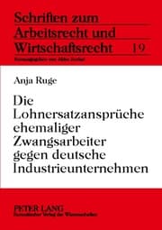 Cover von Die Lohnersatzansprüche ehemaliger Zwangsarbeiter gegen deutsche Industrieunternehmen