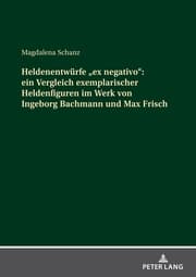 Cover von Heldenentwürfe 'ex negativo': ein Vergleich exemplarischer Heldenfiguren im Werk von Ingeborg Bachmann und Max Frisch