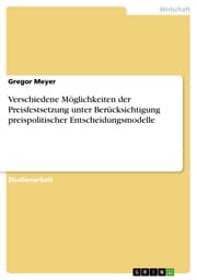 Cover von Verschiedene Möglichkeiten der Preisfestsetzung unter Berücksichtigung preispolitischer Entscheidungsmodelle