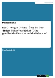 Cover von Die Goldhagen-Debatte - Über das Buch 'Hitlers willige Vollstrecker - Ganz gewöhnliche Deutsche und der Holocaust'