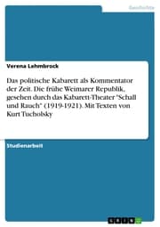 Cover von Das politische Kabarett als Kommentator der Zeit. Die frühe Weimarer Republik, gesehen durch das Kabarett-Theater 'Schall und Rauch' (1919-1921). Mit Texten von Kurt Tucholsky