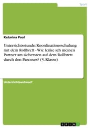 Cover von Unterrichtsstunde: Koordinationsschulung mit dem Rollbrett - Wie lenke ich meinen Partner am sichersten auf dem Rollbrett durch den Parcours? (3. Klasse)