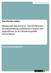 Cover von Bikulturelle Inkonsistenz - Das Problem der Identitätsfindung ausländischer Kinder und Jugendlicher in der Bundesrepublik Deutschland
