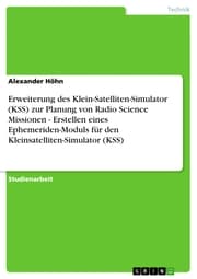 Cover von Erweiterung des Klein-Satelliten-Simulator (KSS) zur Planung von Radio Science Missionen - Erstellen eines Ephemeriden-Moduls für den Kleinsatelliten-Simulator (KSS)
