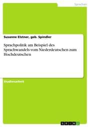 Cover von Sprachpolitik am Beispiel des Sprachwandels vom Niederdeutschen zum Hochdeutschen