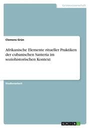 Cover von Afrikanische Elemente ritueller Praktiken der cubanischen Santeria im soziohistorischen Kontext