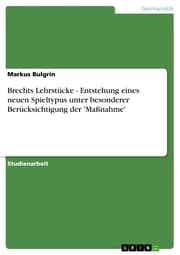 Cover von Brechts Lehrstücke - Entstehung eines neuen Spieltypus unter besonderer Berücksichtigung der 'Maßnahme'