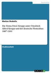 Cover von Die Firma Fried.Krupp unter Friedrich Alfred Krupp und der deutsche Flottenbau 1887-1901