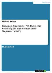 Cover von Napoléon Bonaparte (1769-1821) - Die Gründung des Rheinbundes unter Napoléon I. (1806)