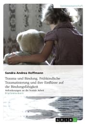Cover von Trauma und Bindung. Frühkindliche Traumatisierung und ihre Einflüsse auf die Bindungsfähigkeit