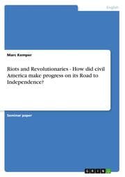 Cover von Riots and Revolutionaries - How did civil America make progress on its Road to Independence?