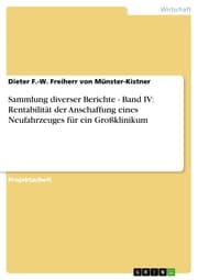 Cover von Sammlung diverser Berichte - Band IV: Rentabilität der Anschaffung eines Neufahrzeuges für ein Großklinikum