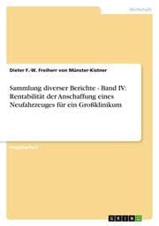 Cover von Sammlung diverser Berichte - Band IV: Rentabilität der Anschaffung eines Neufahrzeuges für ein Großklinikum