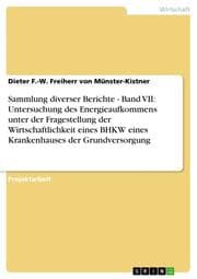 Cover von Sammlung diverser Berichte - Band VII: Untersuchung des Energieaufkommens unter der Fragestellung der Wirtschaftlichkeit eines BHKW eines Krankenhauses der Grundversorgung