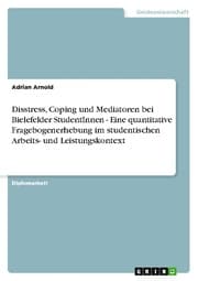 Cover von Disstress, Coping und Mediatoren bei Bielefelder StudentInnen - Eine quantitative Fragebogenerhebung im studentischen Arbeits- und Leistungskontext