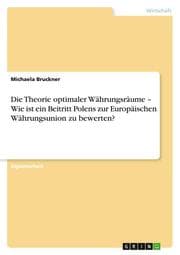 Cover von Die Theorie optimaler Währungsräume - Wie ist ein Beitritt Polens zur Europäischen Währungsunion zu bewerten?