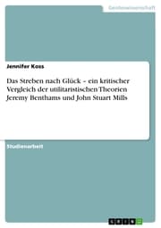 Cover von Das Streben nach Glück - ein kritischer Vergleich der utilitaristischen Theorien Jeremy Benthams und John Stuart Mills