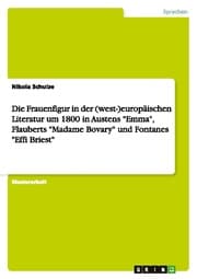 Cover von Die Frauenfigur in der (west-)europäischen Literatur um 1800 in Austens 'Emma', Flauberts 'Madame Bovary' und Fontanes 'Effi Briest'
