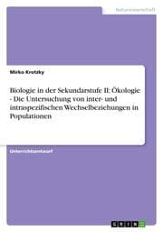 Cover von Biologie in der Sekundarstufe II: Ökologie - Die Untersuchung von inter- und intraspezifischen Wechselbeziehungen in Populationen
