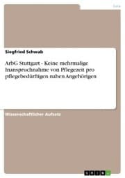 Cover von ArbG Stuttgart - Keine mehrmalige Inanspruchnahme von Pflegezeit pro pflegebedürftigen nahen Angehörigen