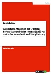 Cover von Gleich hohe Mauern in der Festung Europa? Asylpolitik im Spannungsfeld von nationaler Souveränität und Europäisierung